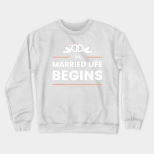 The Married life BEGINS Crewneck Sweatshirt